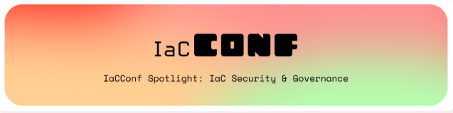 IaCConf Spotlight: IaC Security & Governance